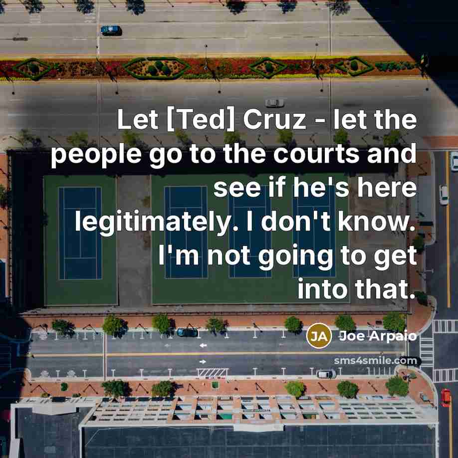 “Let [Ted] Cruz - let the people go to the…” quote by Joe Arpaio