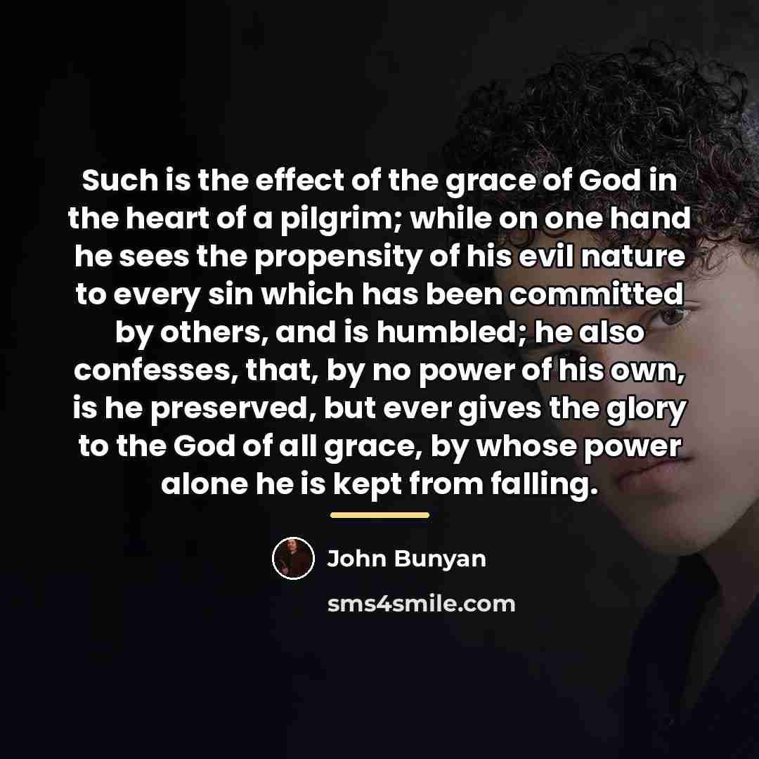 “Such is the effect of the grace of God in…” quote by John Bunyan
