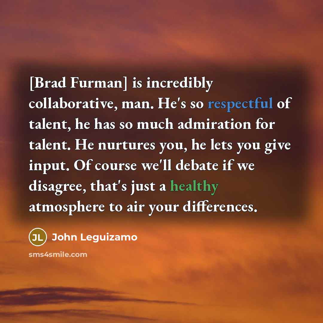 “[Brad Furman] is incredibly collaborative, man. He's so respectful of…” quote by John Leguizamo