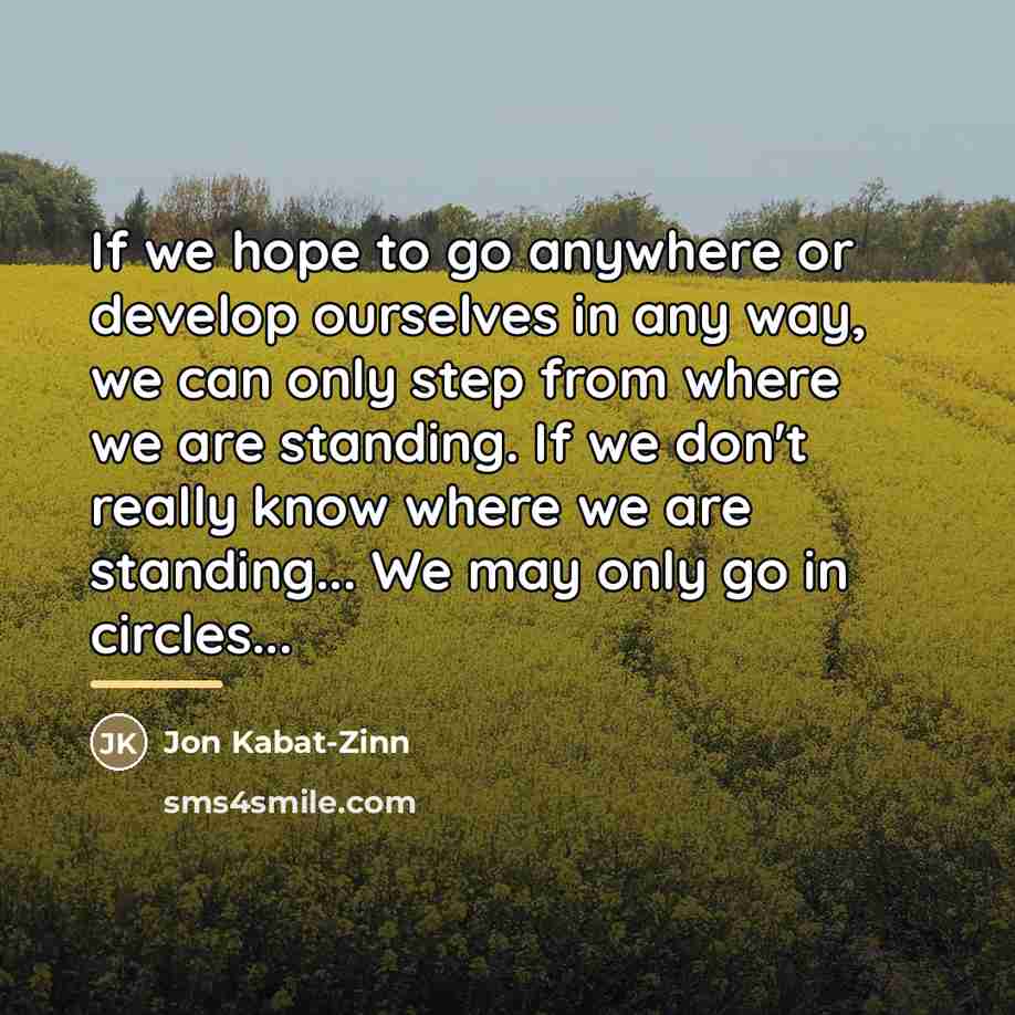 “If we hope to go anywhere or develop ourselves in…” quote by Jon Kabat-Zinn