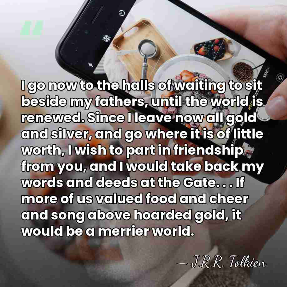 I go now to the halls of waiting to sit beside my&hellip; - J.R.R. Tolkien