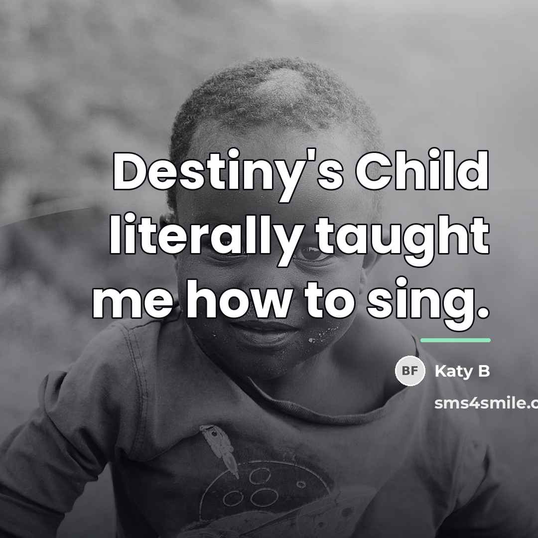 “Destiny's Child literally taught me how to sing.…” quote by Katy B