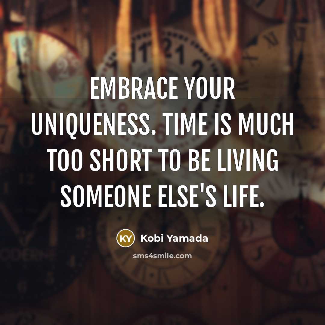 “Embrace your uniqueness. Time is much too short to be…” quote by Kobi Yamada