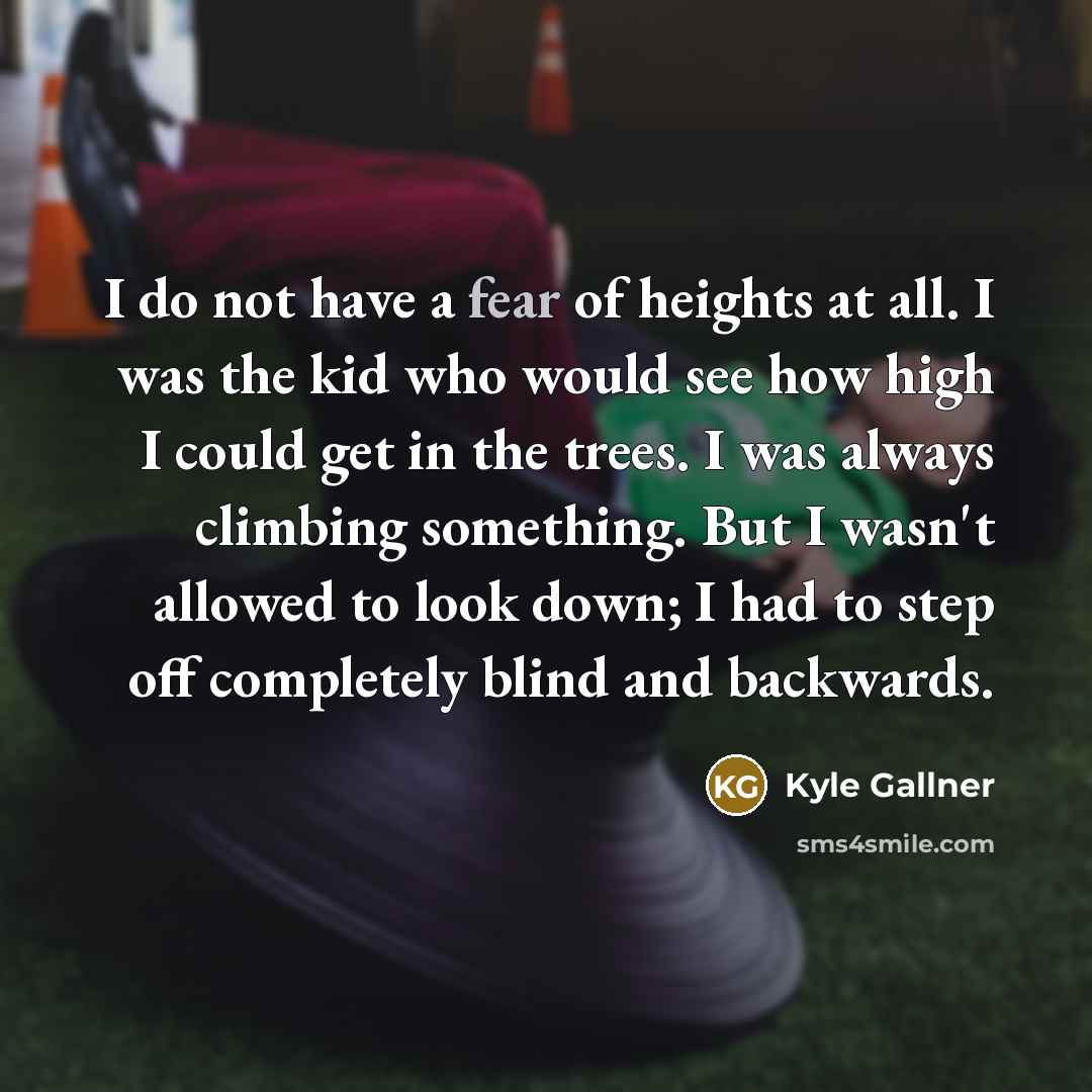 “I do not have a fear of heights at all.…” quote by Kyle Gallner