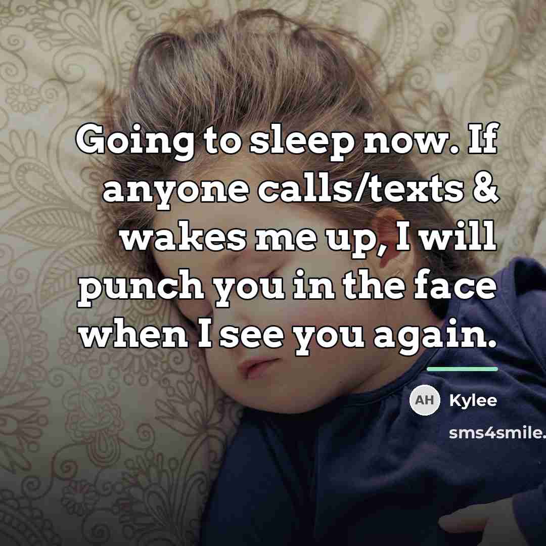 “Going to sleep now. If anyone calls/texts & wakes me…” quote by Kylee