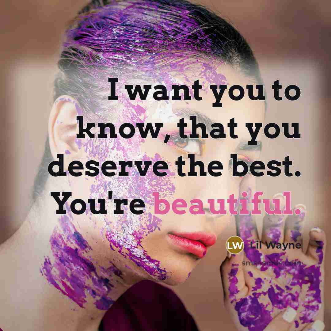 “I want you to know, that you deserve the best.…” quote by Lil Wayne