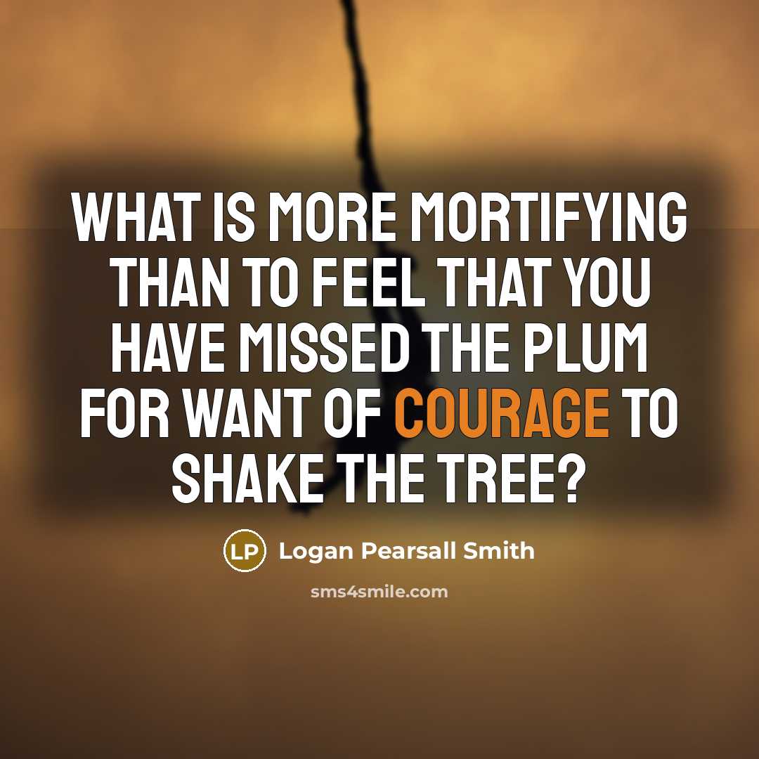 “What is more mortifying than to feel that you have…” quote by Logan Pearsall Smith