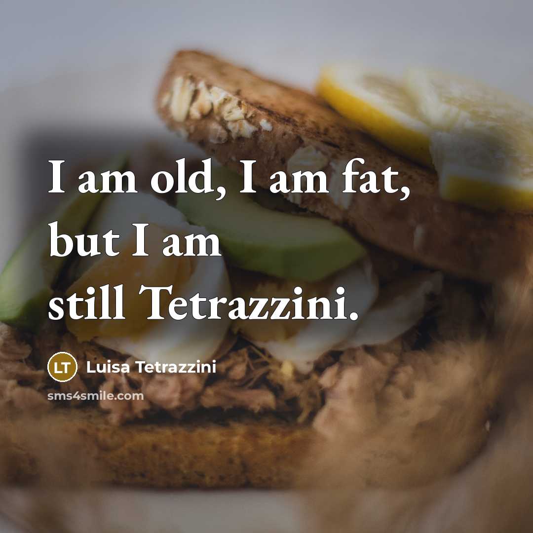 “I am old, I am fat, but I am still…” quote by Luisa Tetrazzini