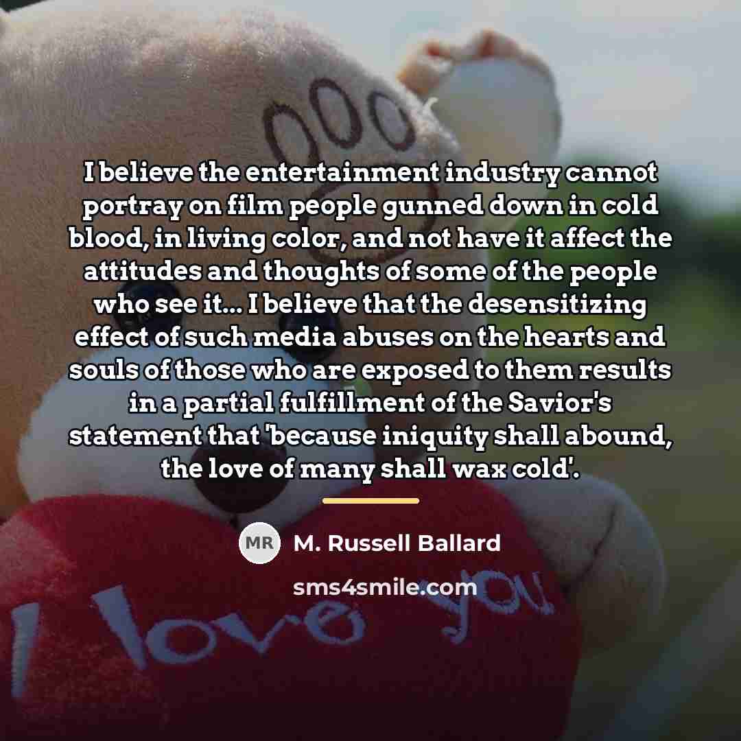 “I believe the entertainment industry cannot portray on film people…” quote by M. Russell Ballard
