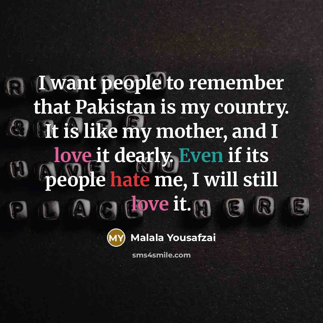 “I want people to remember that Pakistan is my country.…” quote by Malala Yousafzai