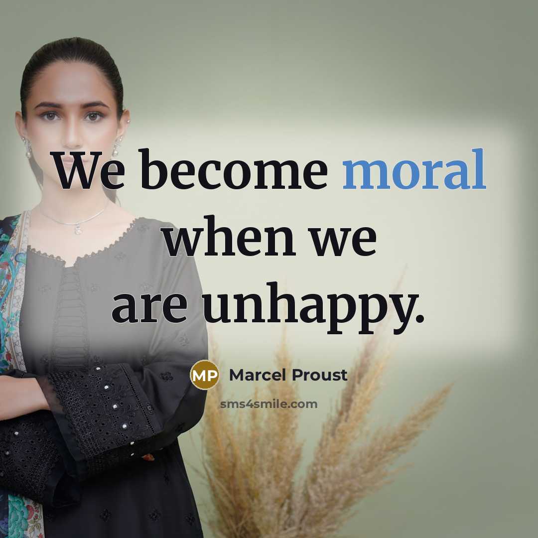 “We become moral when we are unhappy.…” quote by Marcel Proust