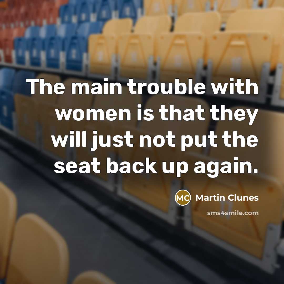 “The main trouble with women is that they will just…” quote by Martin Clunes