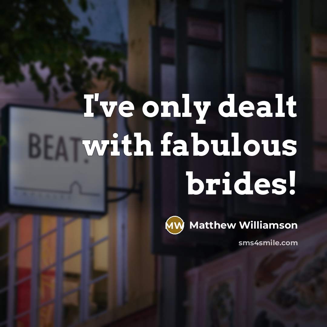 “I've only dealt with fabulous brides!…” quote by Matthew Williamson