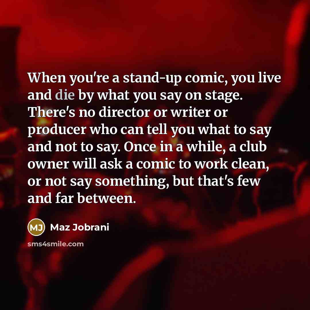 “When you're a stand-up comic, you live and die by…” quote by Maz Jobrani