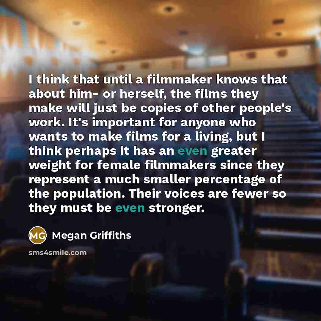 “I think that until a filmmaker knows that about him-…” quote by Megan Griffiths