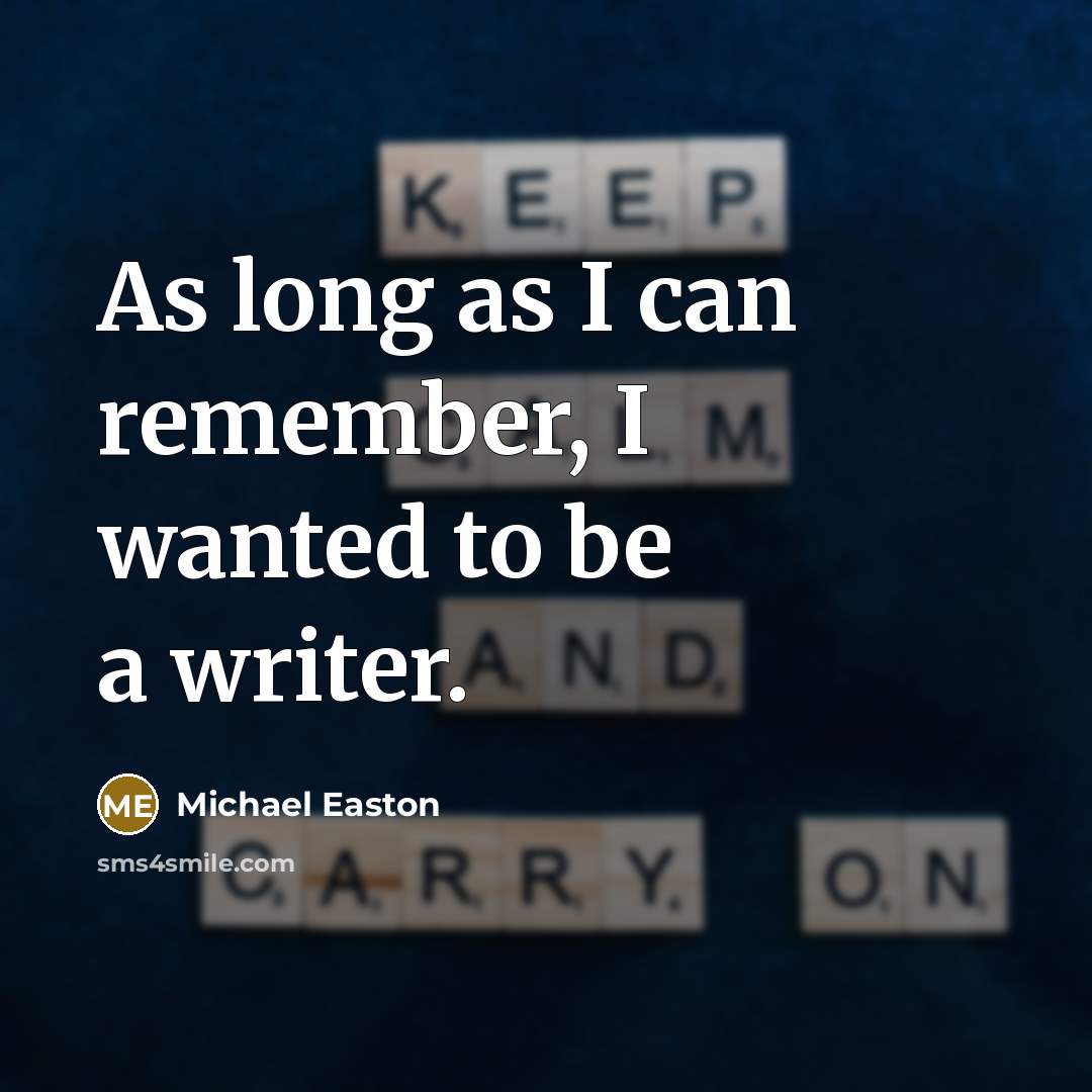 “As long as I can remember, I wanted to be…” quote by Michael Easton