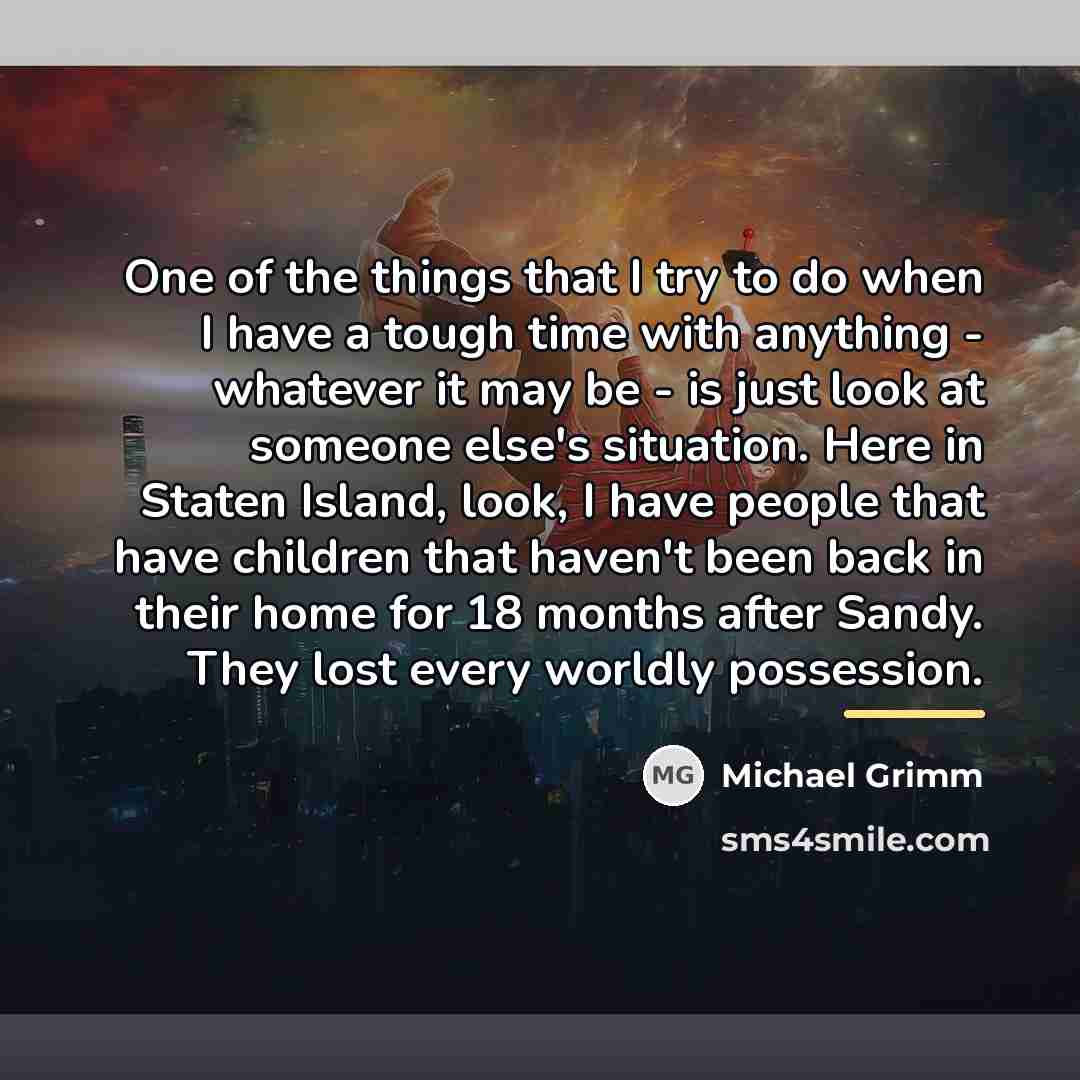 “One of the things that I try to do when…” quote by Michael Grimm