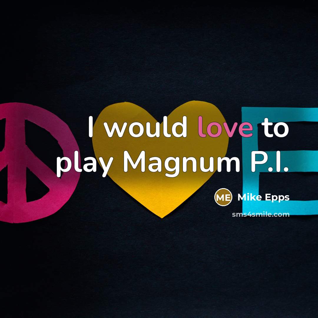 “I would love to play Magnum P.I.…” quote by Mike Epps