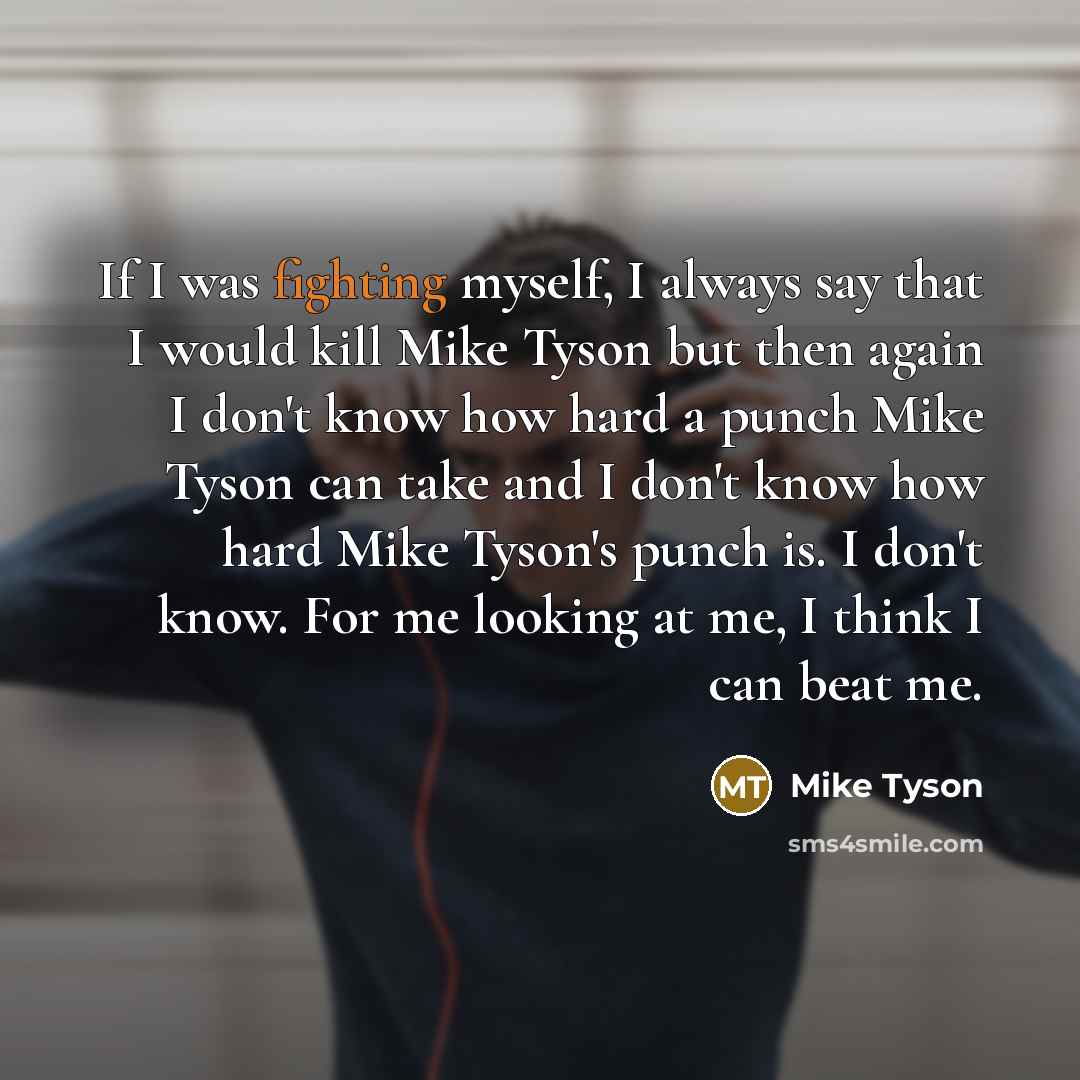 “If I was fighting myself, I always say that I…” quote by Mike Tyson