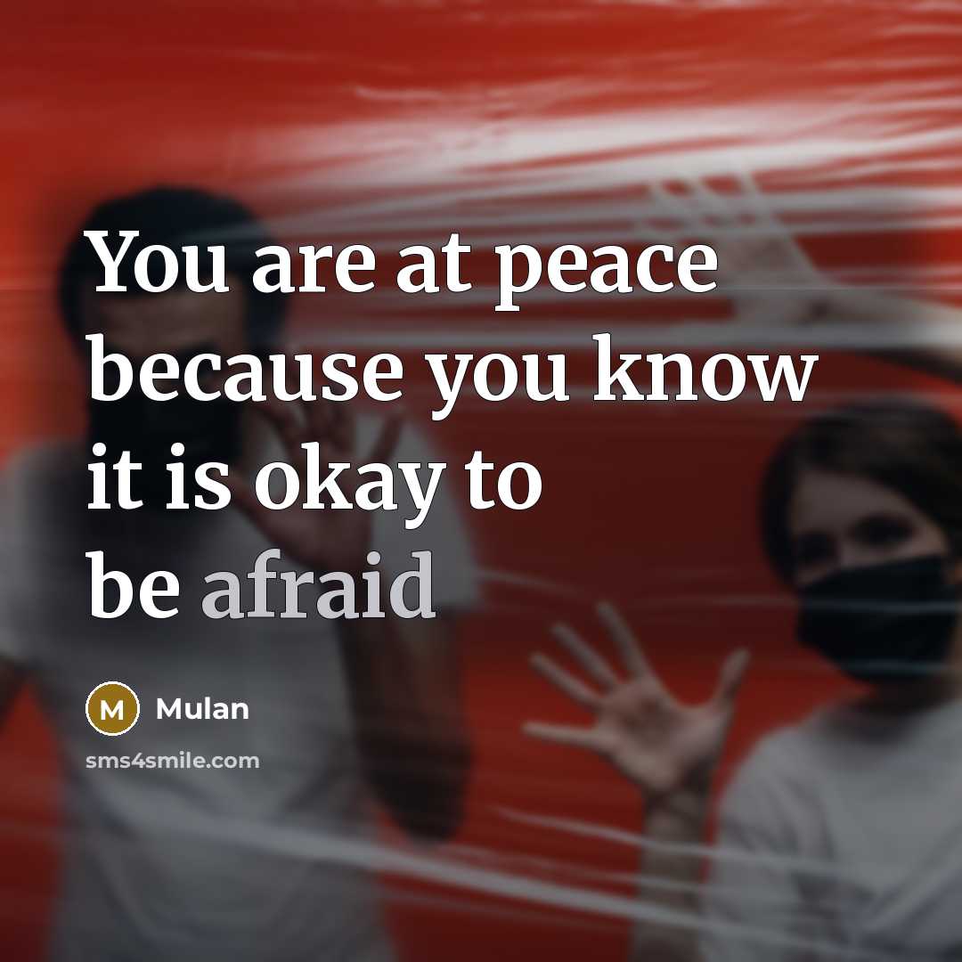 “You are at peace because you know it is okay to be afraid” quote by Mulan