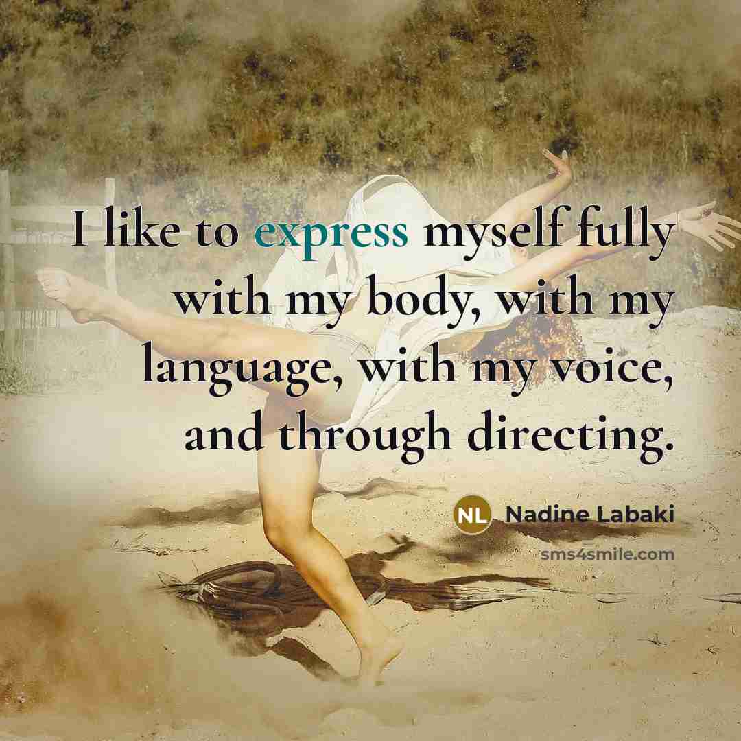 “I like to express myself fully with my body, with…” quote by Nadine Labaki