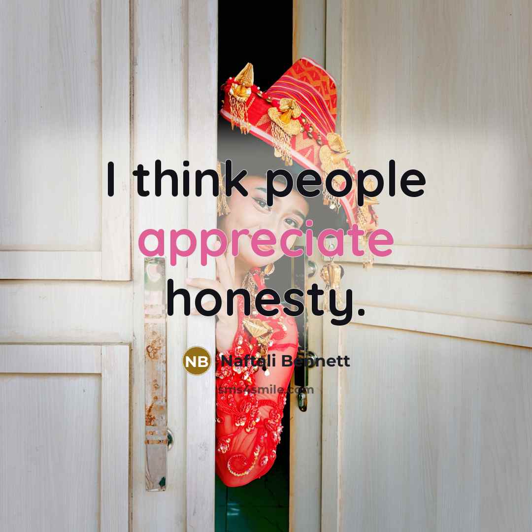 “I think people appreciate honesty.…” quote by Naftali Bennett