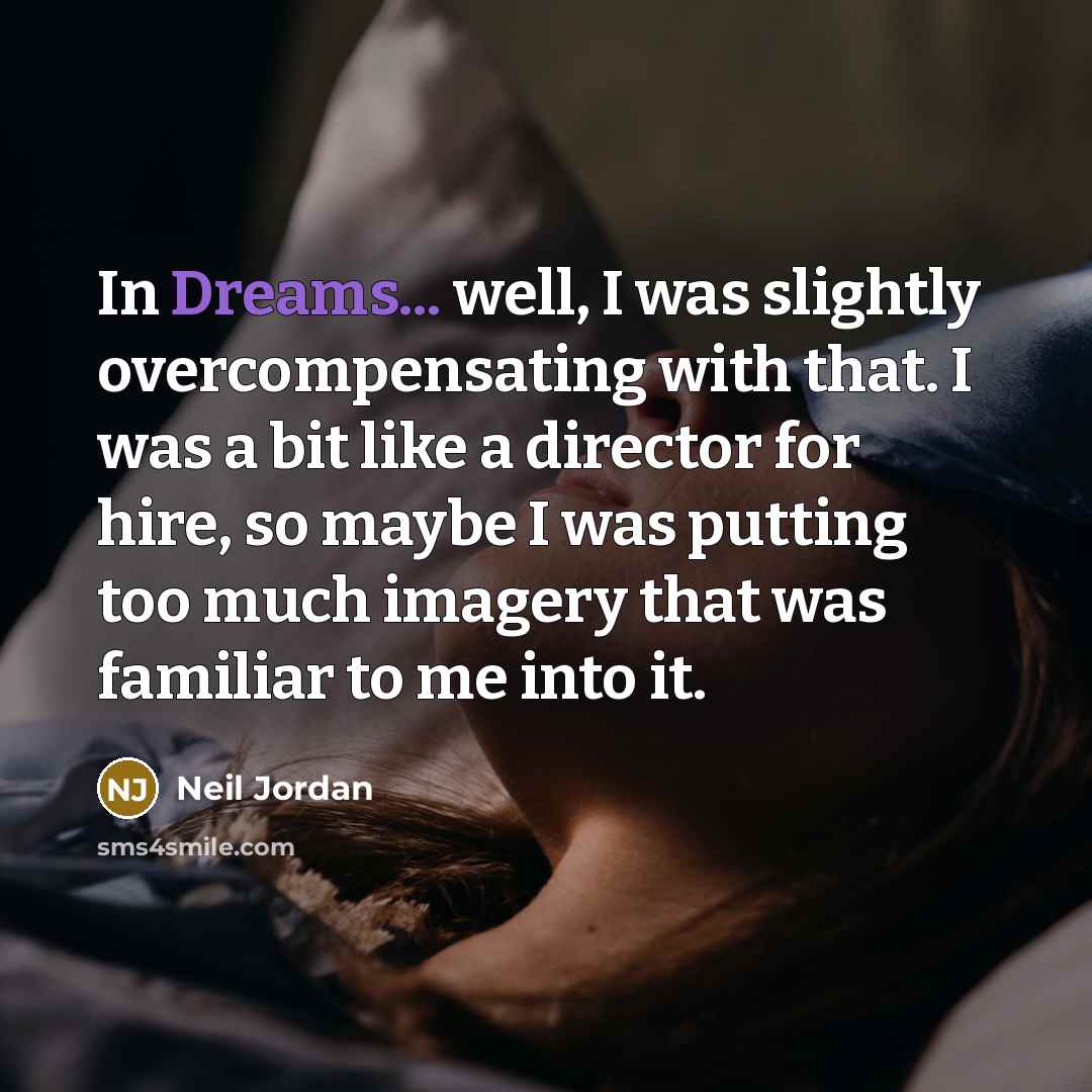 “In Dreams... well, I was slightly overcompensating with that. I…” quote by Neil Jordan