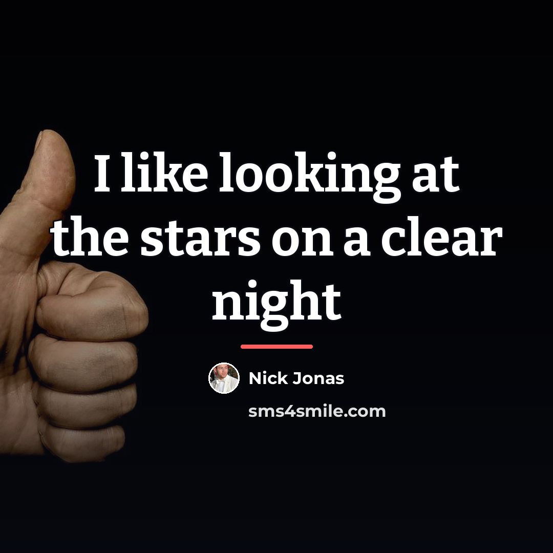“I like looking at the stars on a clear night…” quote by Nick Jonas