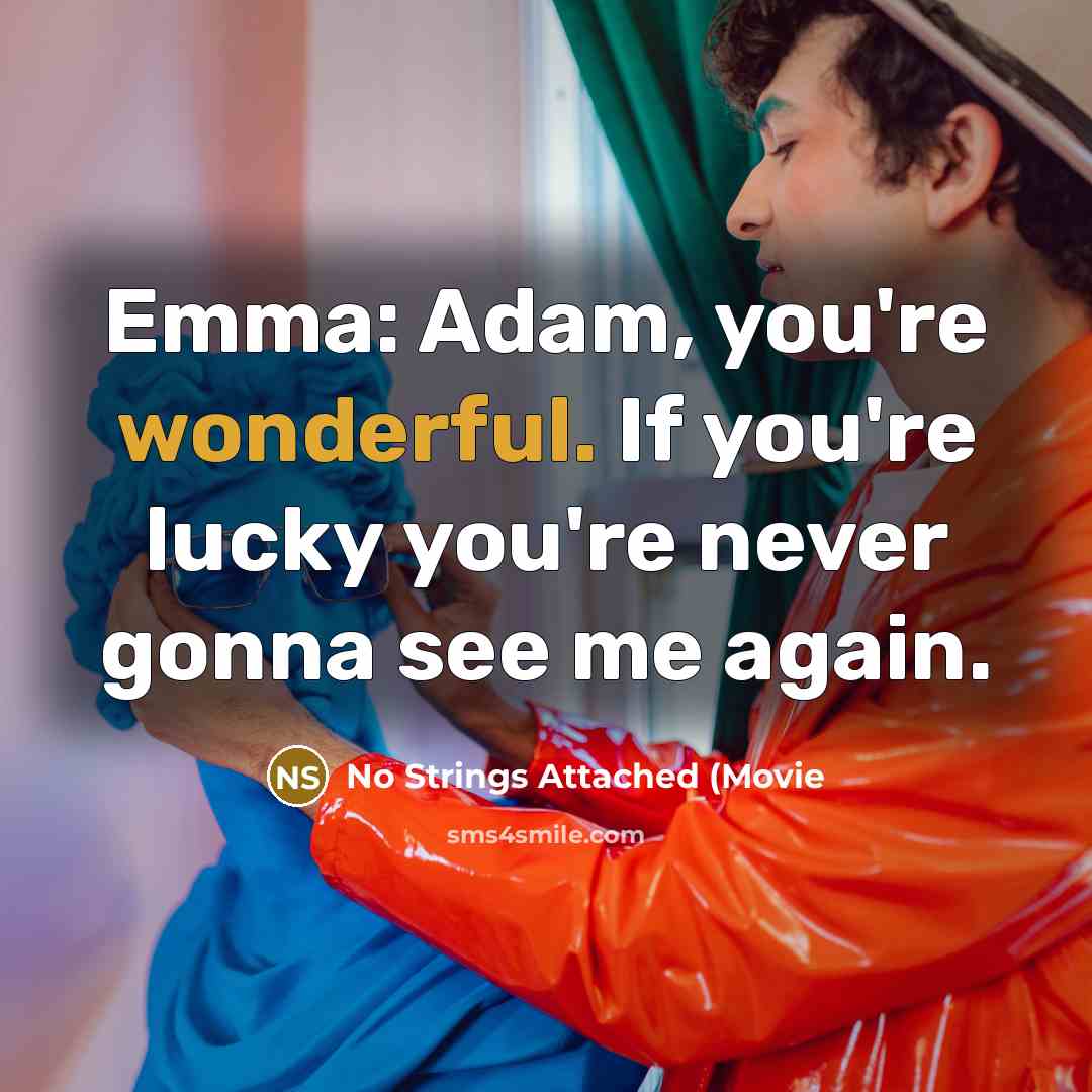 “Emma: Adam, you're wonderful. If you're lucky you're never gonna…” quote by No Strings Attached (Movie