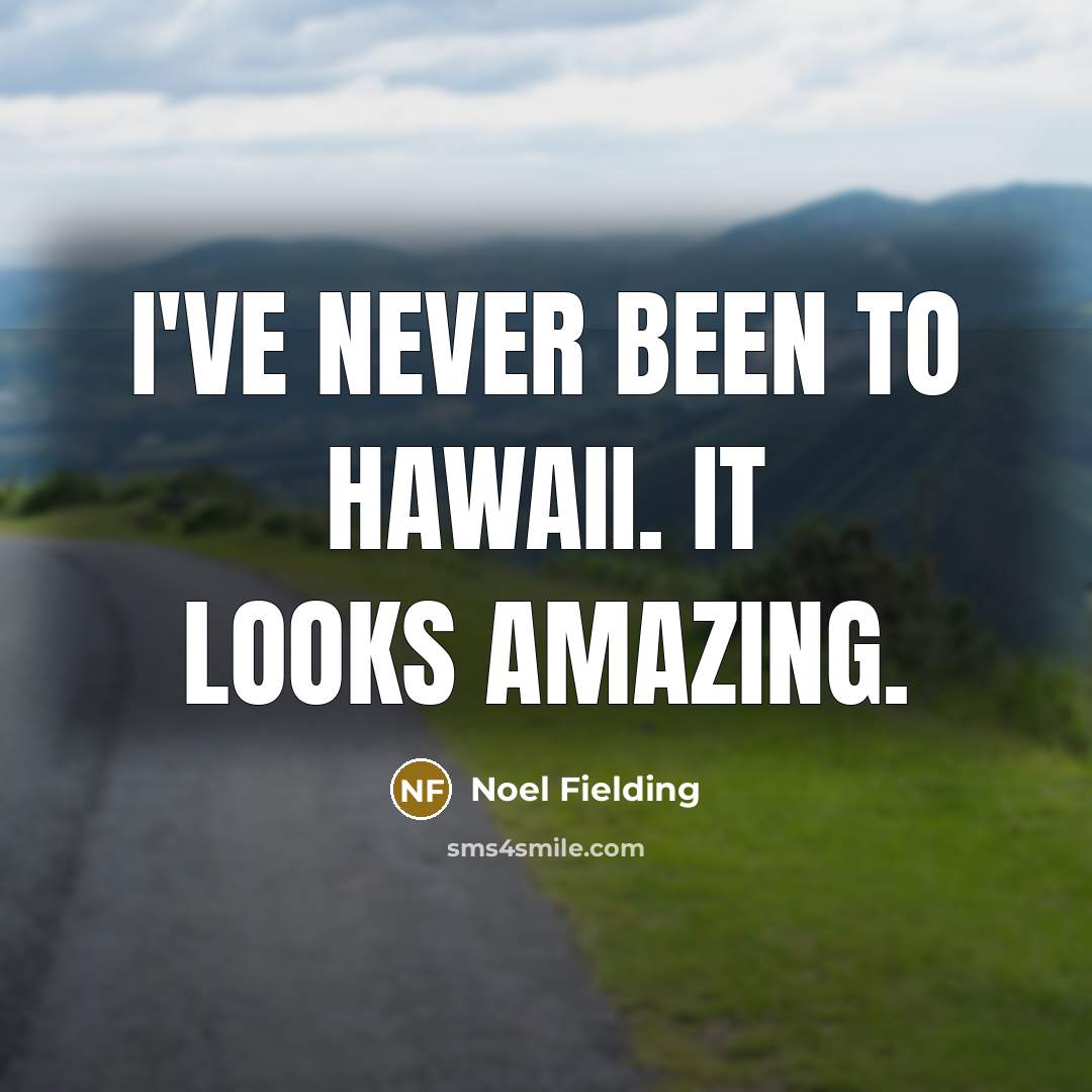 “I've never been to Hawaii. It looks amazing.…” quote by Noel Fielding