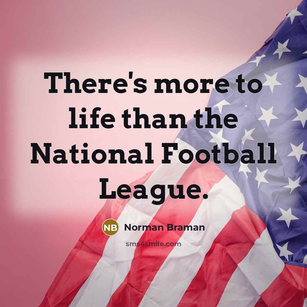 “There's more to life than the National Football League.…” quote by Norman Braman