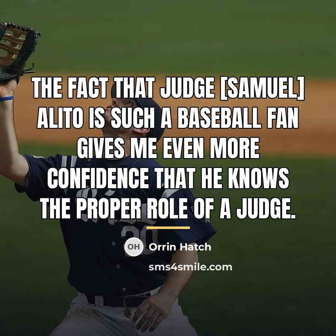 “The fact that Judge [Samuel] Alito is such a baseball…” quote by Orrin Hatch