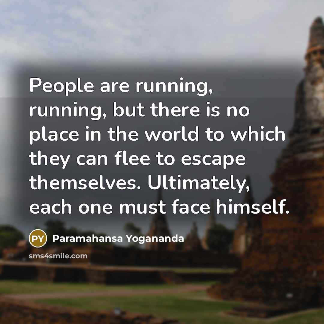 “People are running, running, but there is no place in…” quote by Paramahansa Yogananda