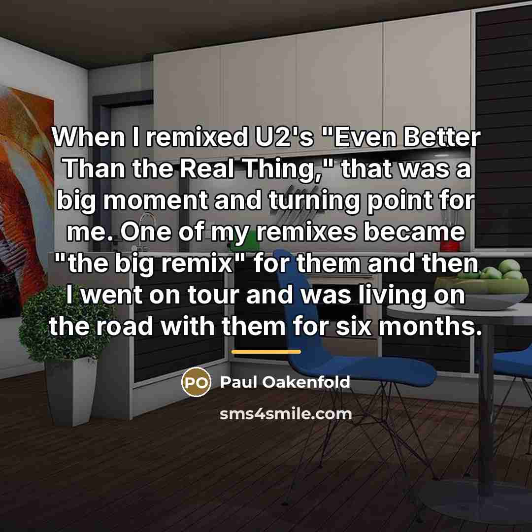 “When I remixed U2's "Even Better Than the Real Thing,"…” quote by Paul Oakenfold