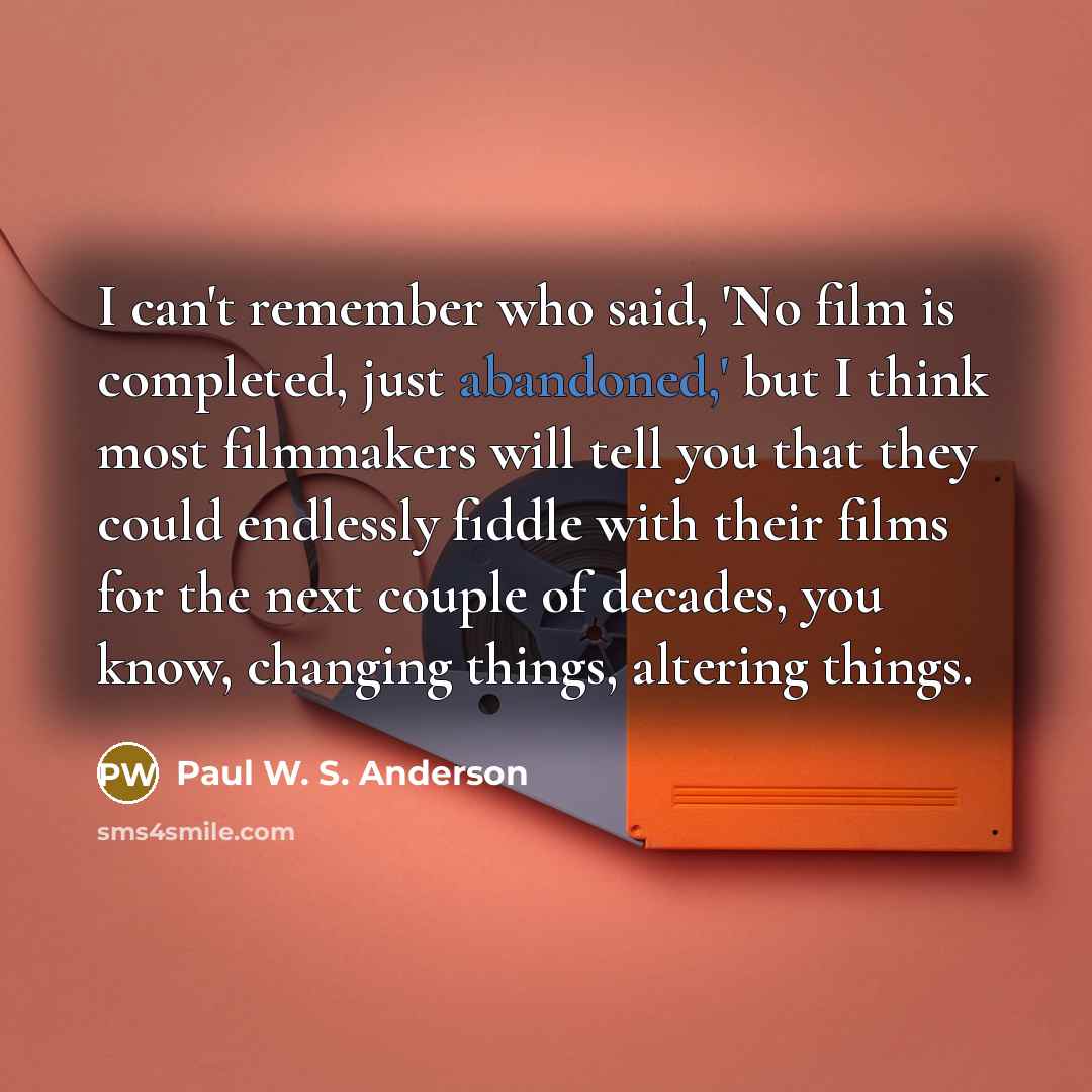 “I can't remember who said, 'No film is completed, just…” quote by Paul W. S. Anderson