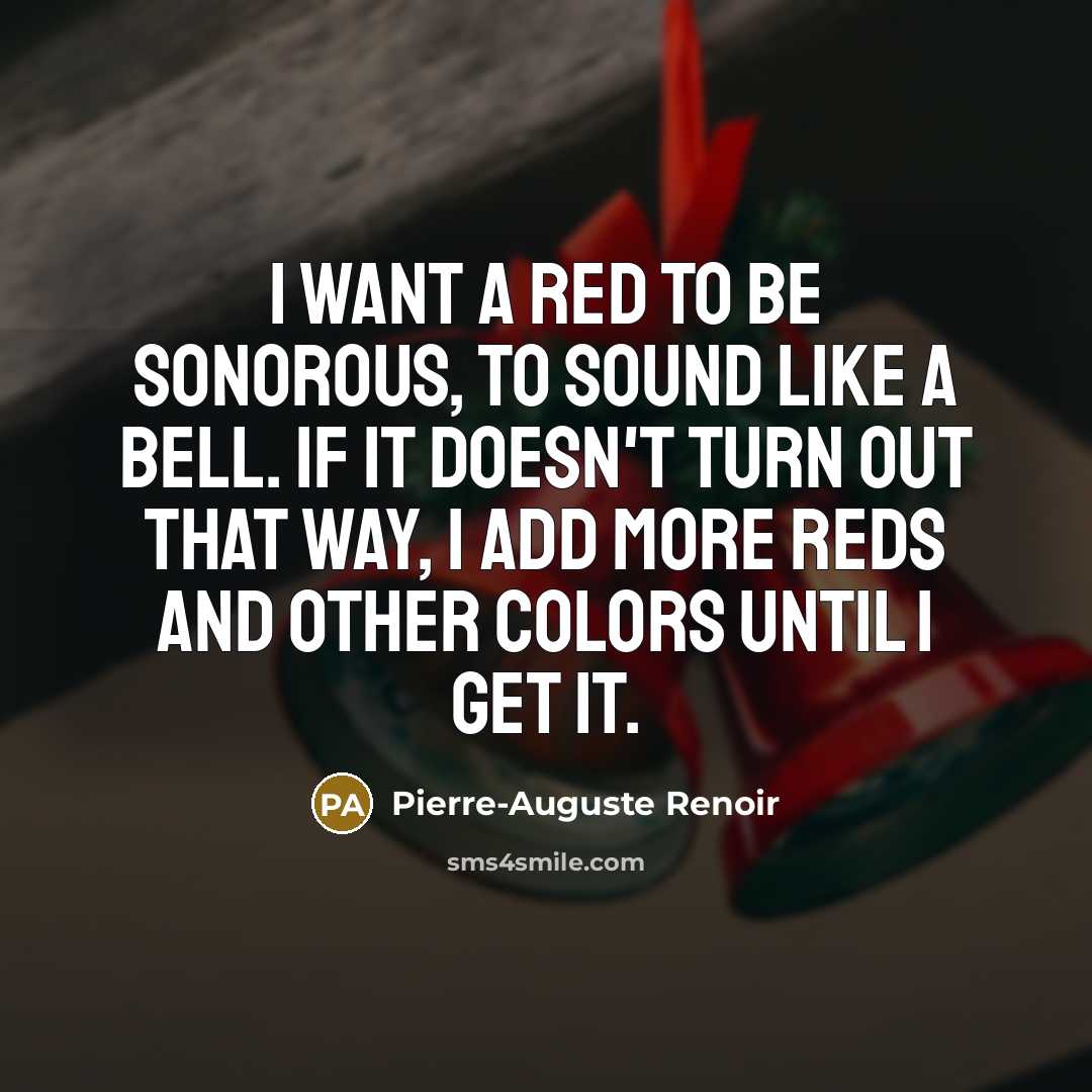 “I want a red to be sonorous, to sound like…” quote by Pierre-Auguste Renoir