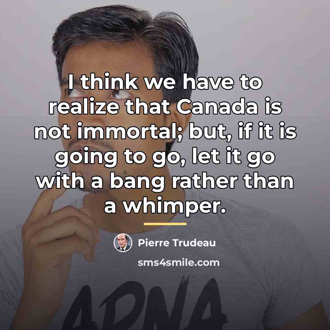 “I think we have to realize that Canada is not…” quote by Pierre Trudeau