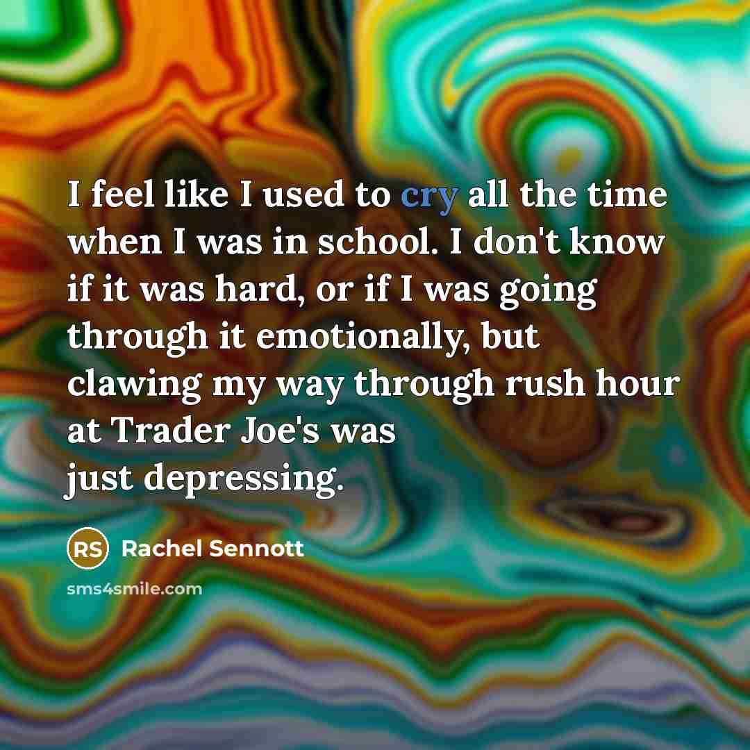 “I feel like I used to cry all the time…” quote by Rachel Sennott