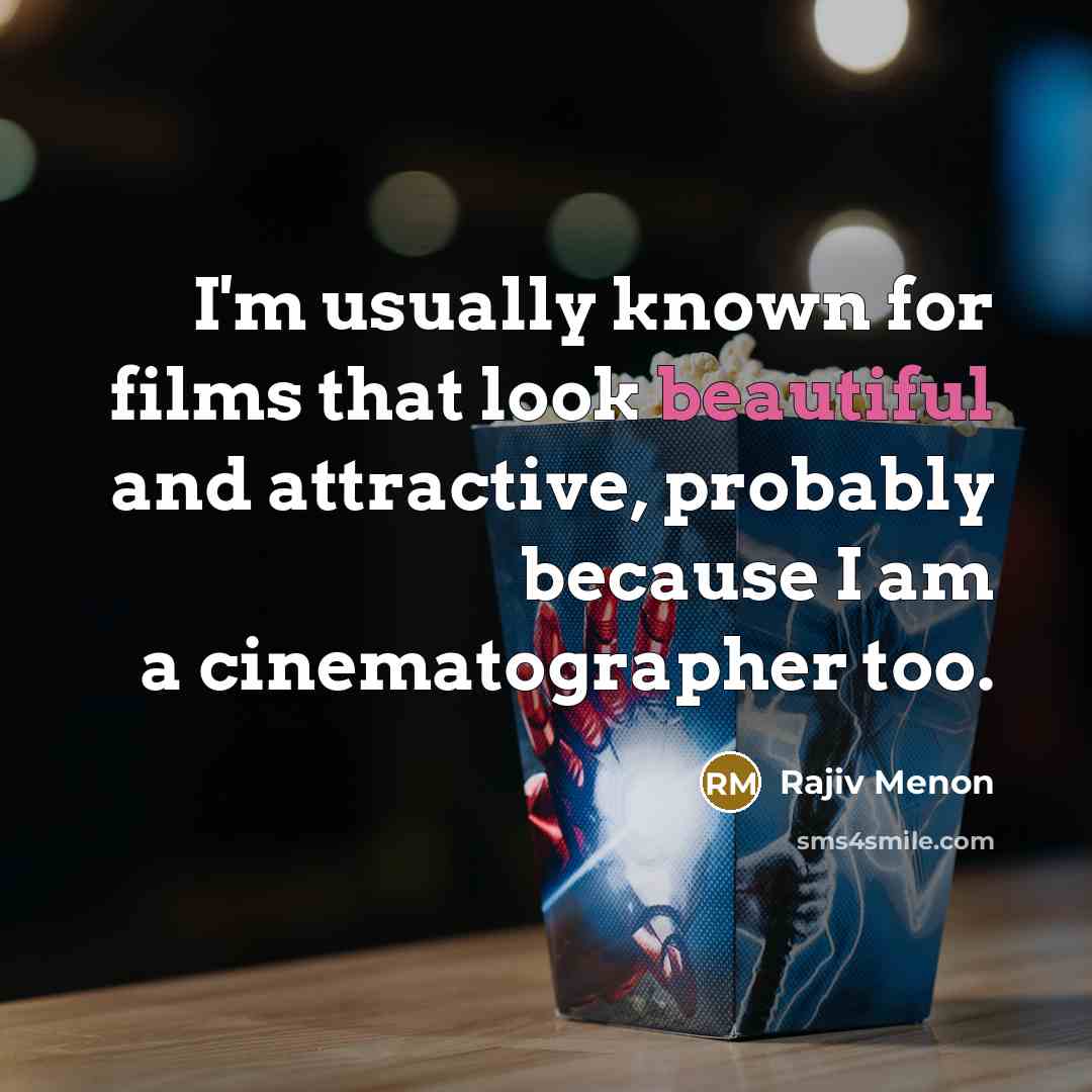 “I'm usually known for films that look beautiful and attractive,…” quote by Rajiv Menon