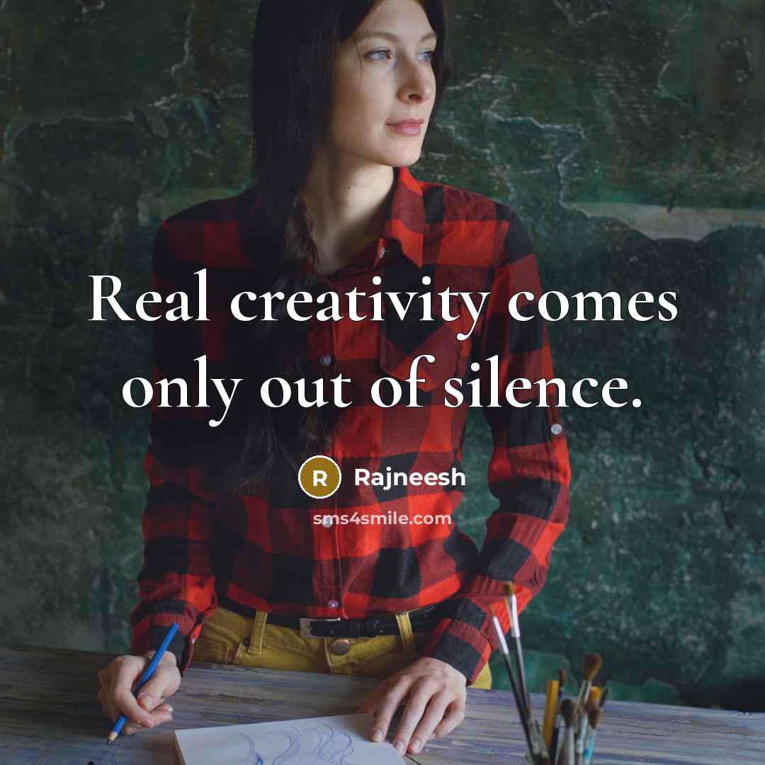 “Real creativity comes only out of silence.…” quote by Rajneesh