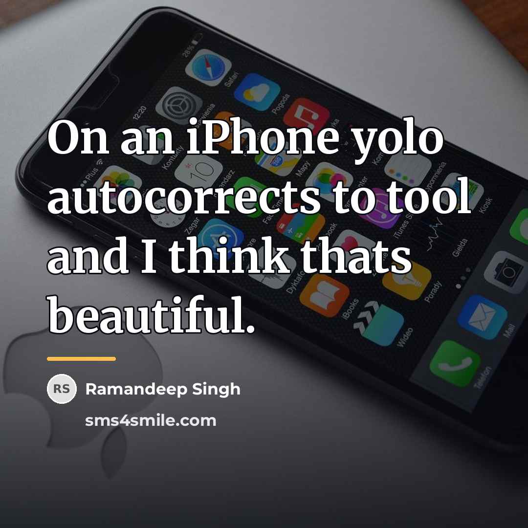 “On an iPhone yolo autocorrects to tool and I think…” quote by Ramandeep Singh