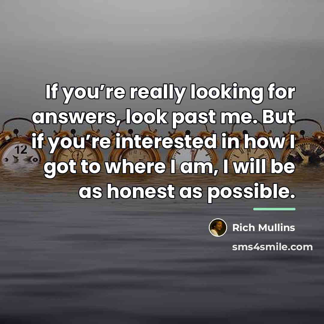 “If you’re really looking for answers, look past me. But…” quote by Rich Mullins