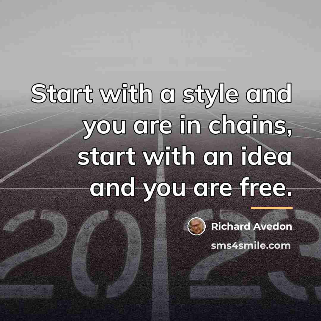 “Start with a style and you are in chains, start…” quote by Richard Avedon
