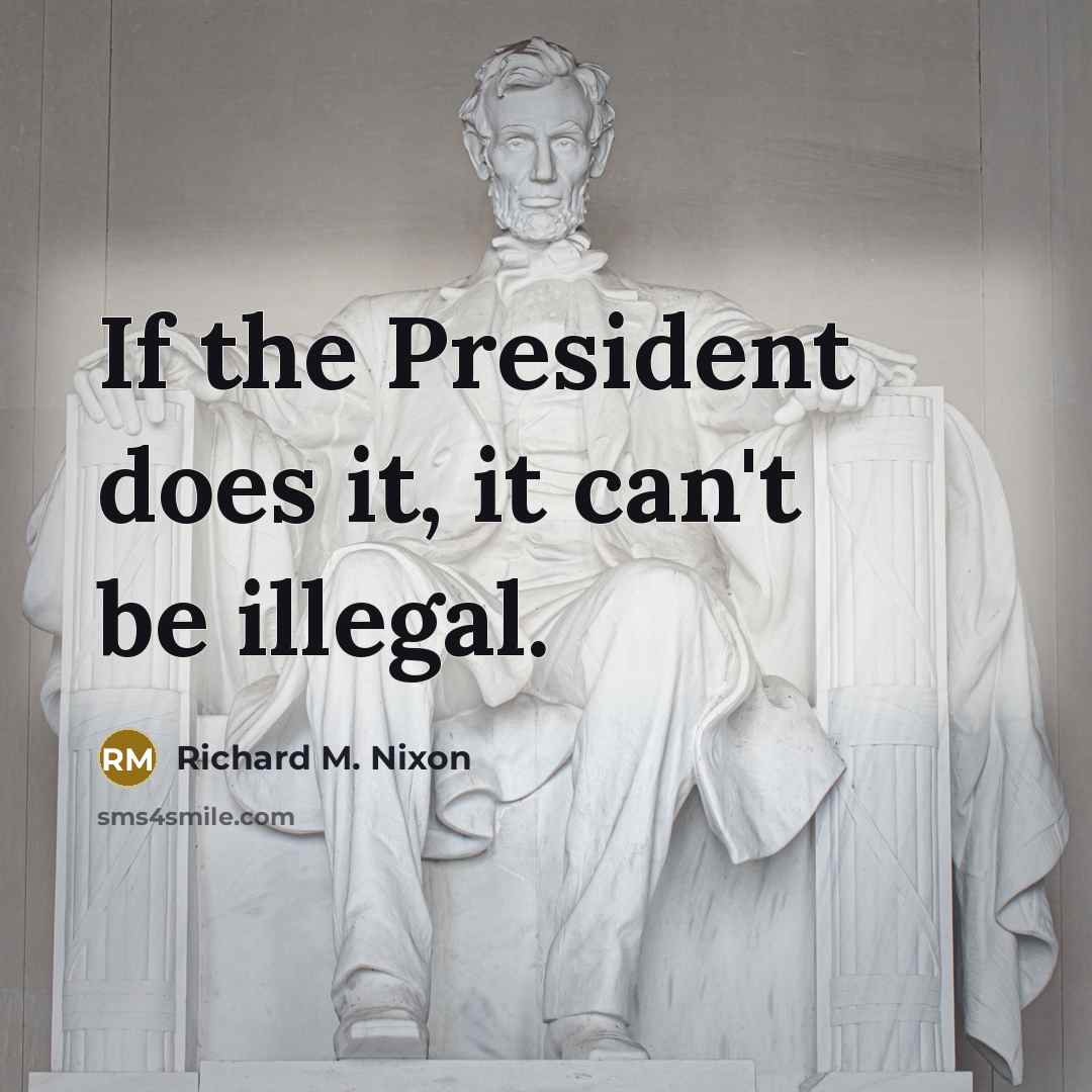 “If the President does it, it can't be illegal.…” quote by Richard M. Nixon