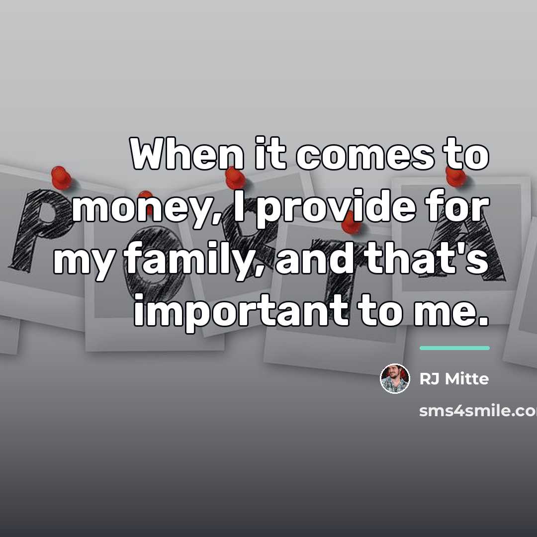 “When it comes to money, I provide for my family,…” quote by RJ Mitte