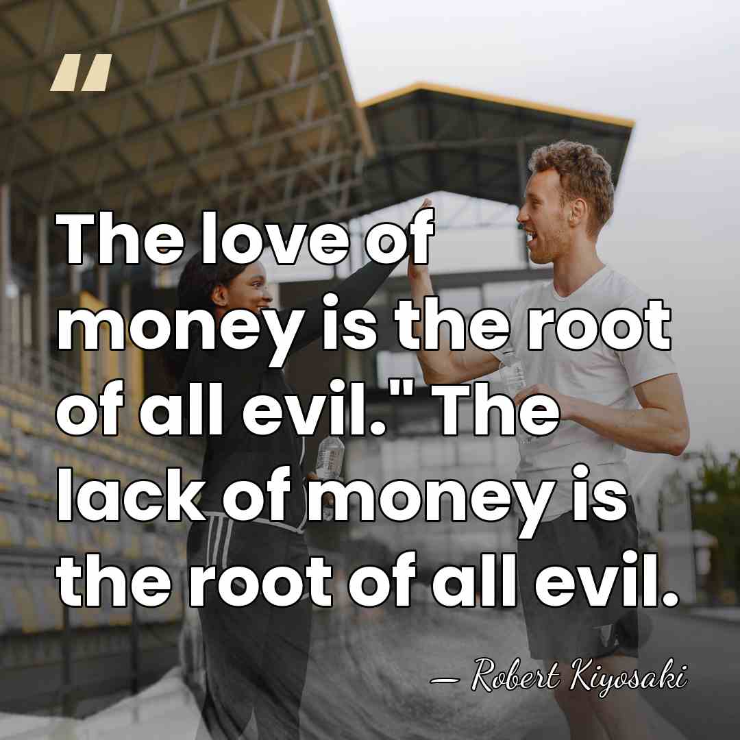 The love of money is the root of all evil." The lack&hellip; - Robert Kiyosaki