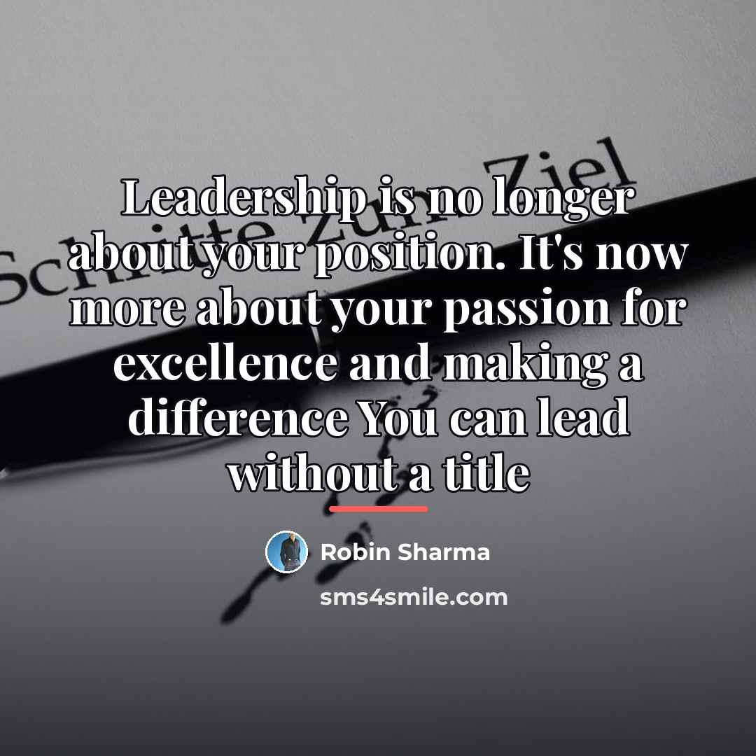 “Leadership is no longer about your position. It's now more…” quote by Robin Sharma