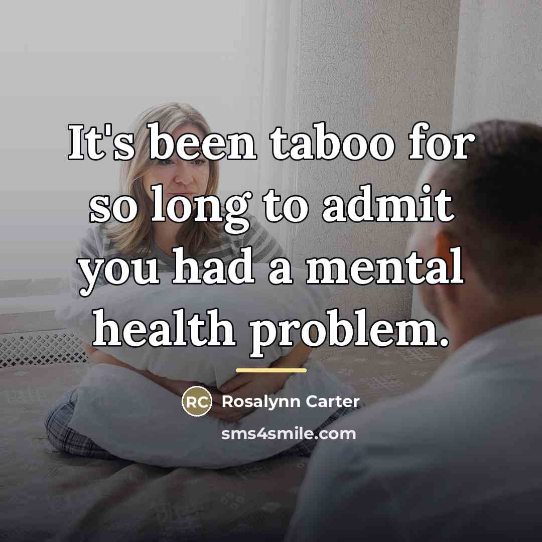 “It's been taboo for so long to admit you had…” quote by Rosalynn Carter