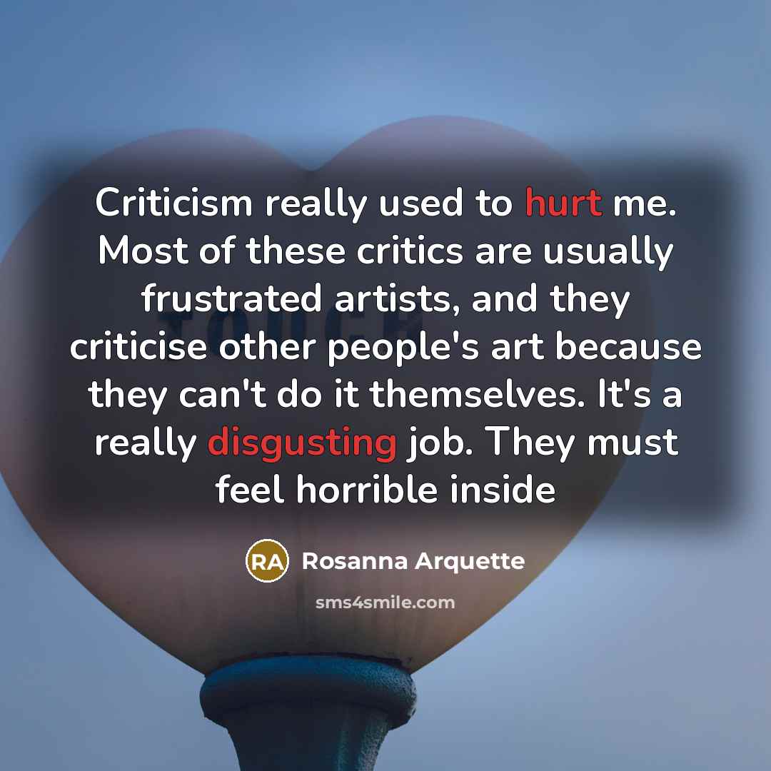 “Criticism really used to hurt me. Most of these critics…” quote by Rosanna Arquette