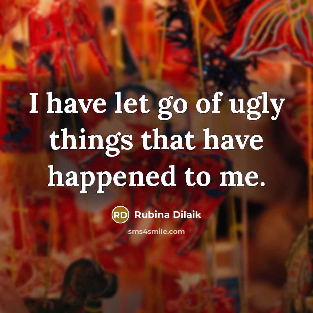 “I have let go of ugly things that have happened…” quote by Rubina Dilaik